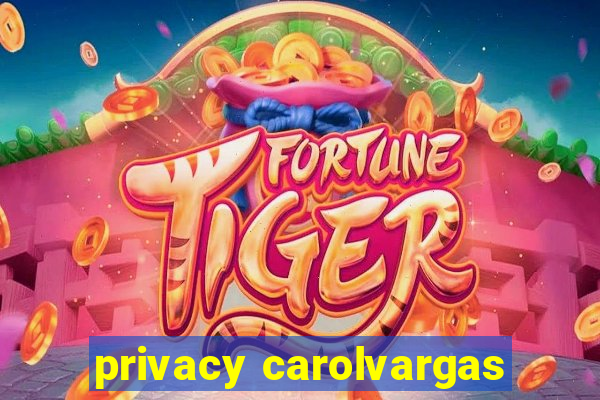 privacy carolvargas